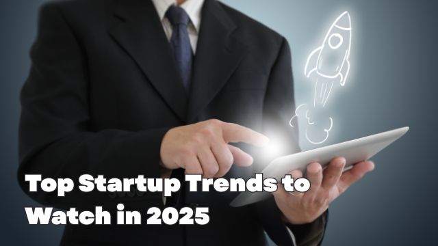 Top Startup Trends to Watch in 2025